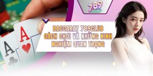 Baccarat 789CLUB - Cách Chơi Và Những Kinh Nghiệm Quan Trọng