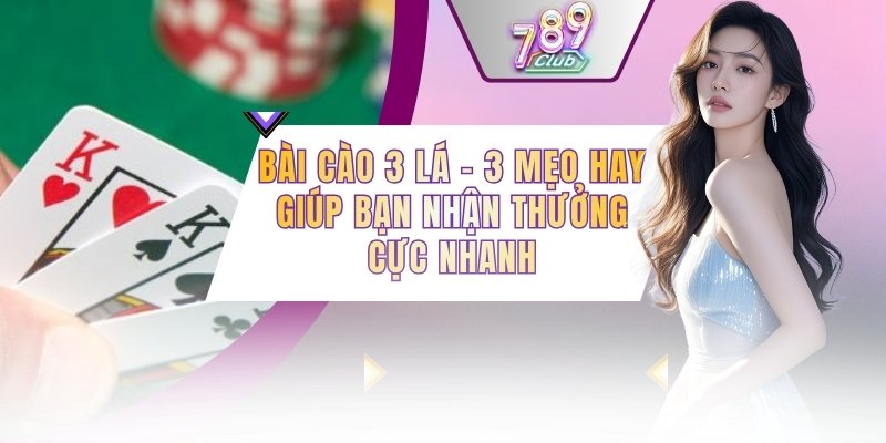 Bài Cào 3 Lá - 3 Mẹo Hay Giúp Bạn Nhận Thưởng Cực Nhanh