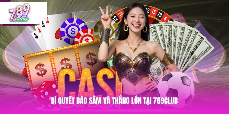 Bí quyết báo sâm và thắng lớn tại 789CLUB