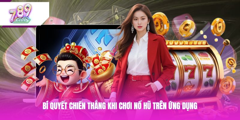 Bí quyết chiến thắng khi chơi nổ hũ trên ứng dụng