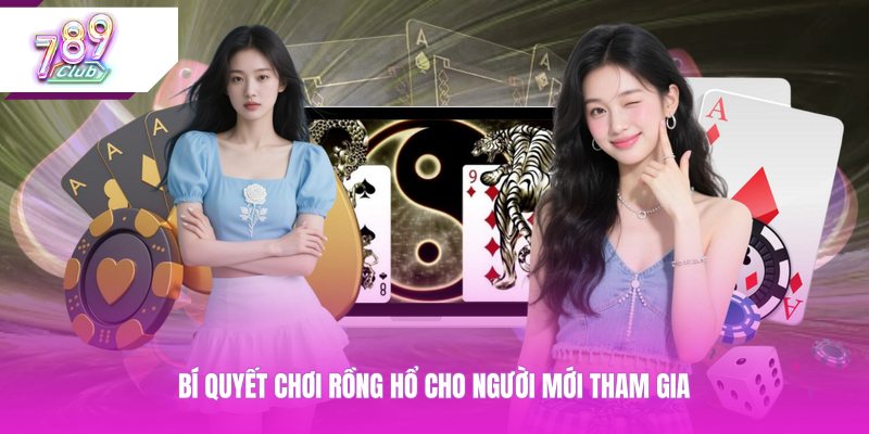 Bí quyết chơi rồng hổ cho người mới tham gia