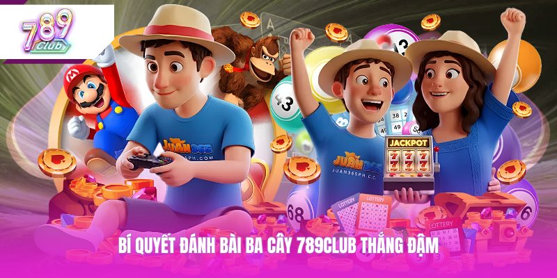Bí quyết đánh bài ba cây 789club thắng đậm