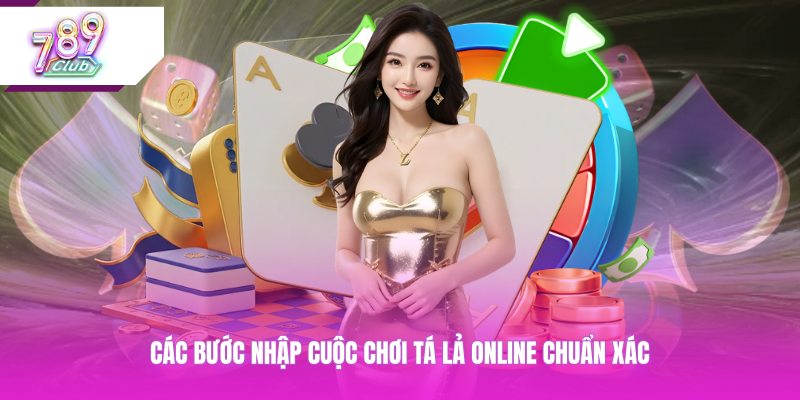 Các bước nhập cuộc chơi tá lả online chuẩn xác