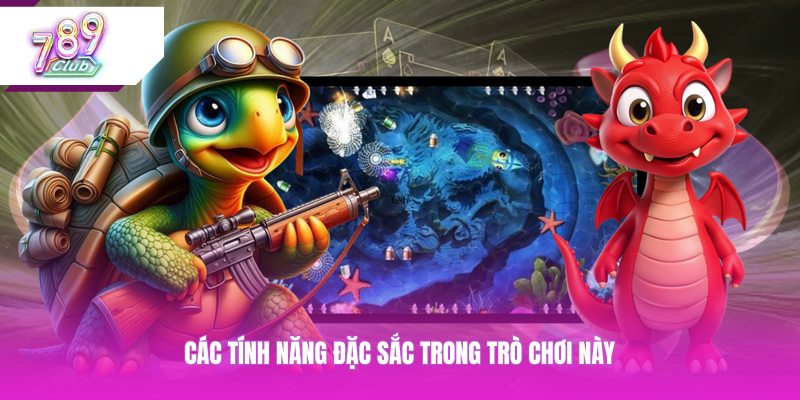 Các tính năng đặc sắc trong trò chơi này