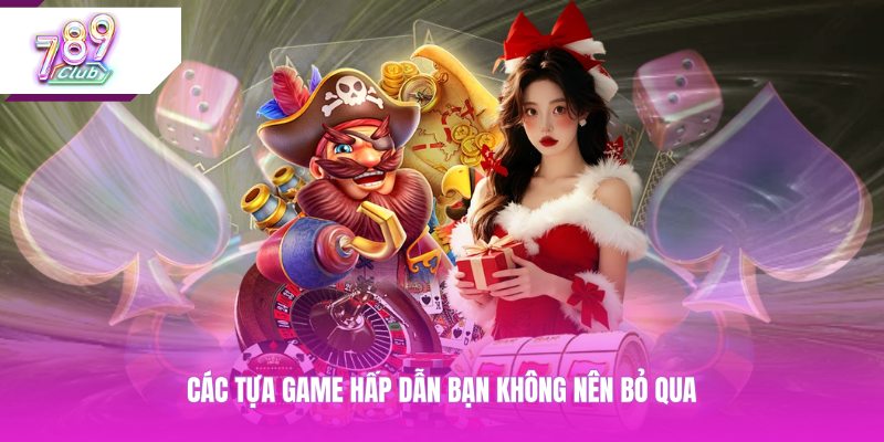 Các tựa game hấp dẫn bạn không nên bỏ qua