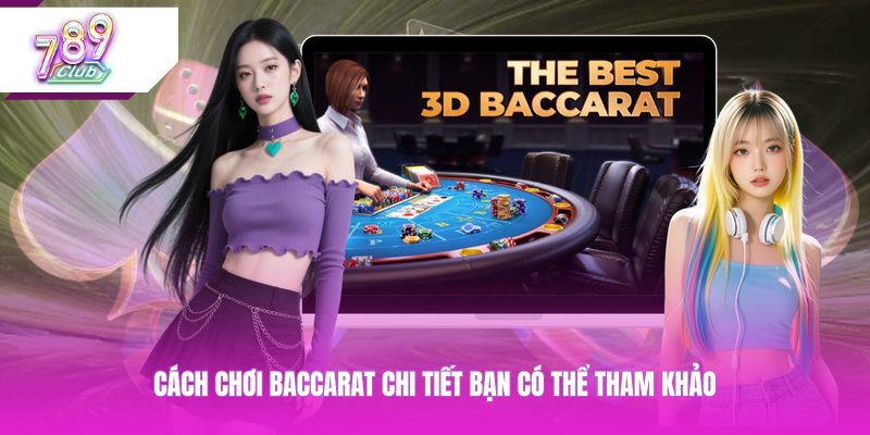 Cách chơi baccarat chi tiết bạn có thể tham khảo