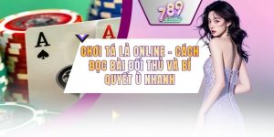 Chơi Tá Lả Online - Cách Đọc Bài Đối Thủ Và Bí Quyết Ù Nhanh
