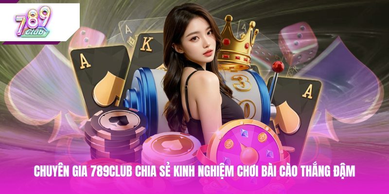 789CLUB chia sẻ kinh nghiệm chơi bài cào thắng đậm
