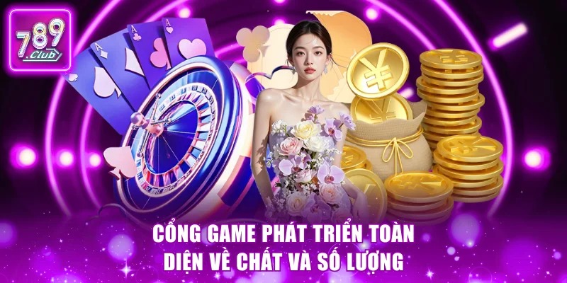 Cổng game phát triển toàn diện về chất và số lượng