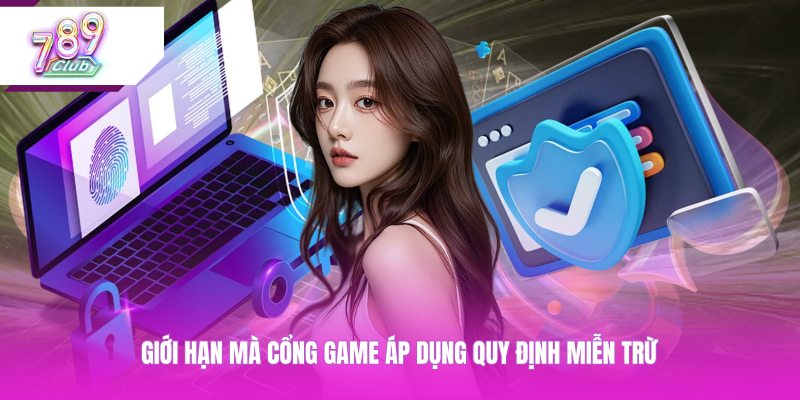 Giới hạn mà cổng game áp dụng quy định miễn trừ