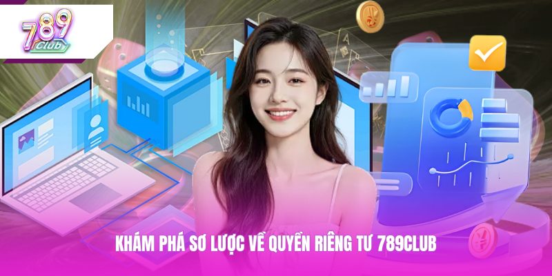 Khám phá sơ lược về quyền riêng tư 789CLUB