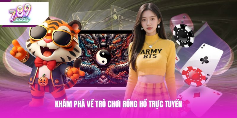 Khám phá về trò chơi rồng hổ trực tuyến 