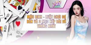 Mậu Binh - Luật Chơi Cơ Bản Và 3 Mẹo Xếp Bài Dễ Thắng Nhất