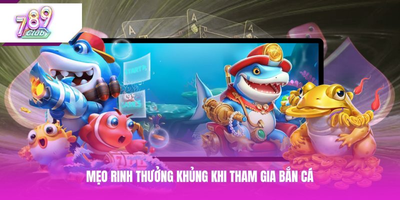 Mẹo rinh thưởng khủng khi tham gia bắn cá