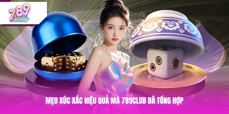 Mẹo xúc xắc hiệu quả mà 789CLUB đã tổng hợp