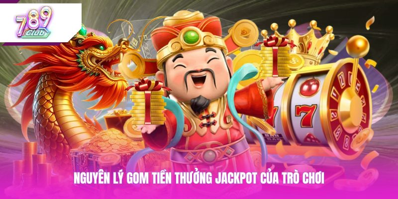 Nguyên lý gom tiền thưởng jackpot của trò chơi