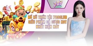 Nổ Hũ Thần Tài 789CLUB - Siêu Phẩm Cá Cược Hot Nhất Hiện Nay