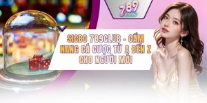 Sicbo 789CLUB - Cẩm Nang Cá Cược Từ A Đến Z Cho Người Mới