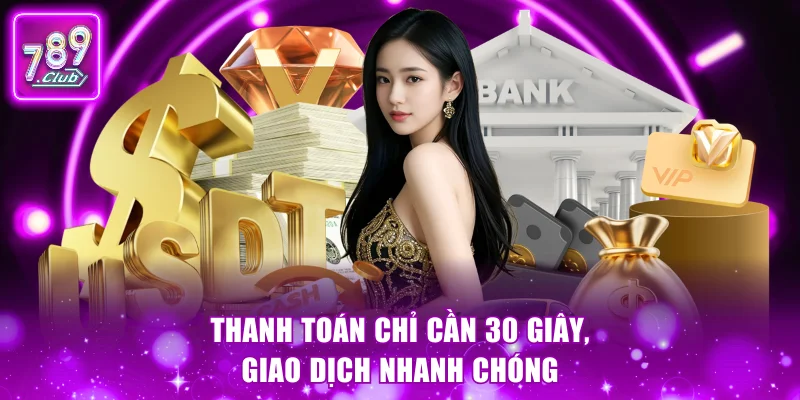 Thanh toán chỉ cần 30 giây, giao dịch nhanh chóng