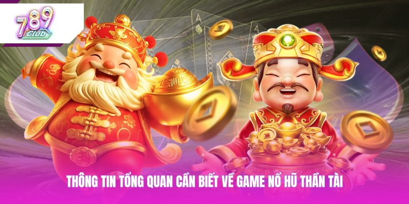 Thông tin tổng quan cần biết về game nổ hũ thần tài