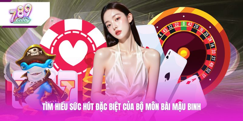 Tìm hiểu sức hút đặc biệt của bộ môn bài mậu binh