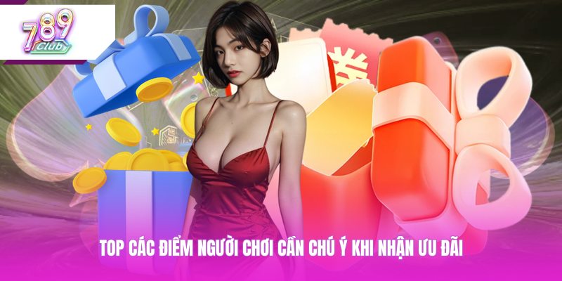 Top các điểm người chơi cần chú ý khi nhận ưu đãi